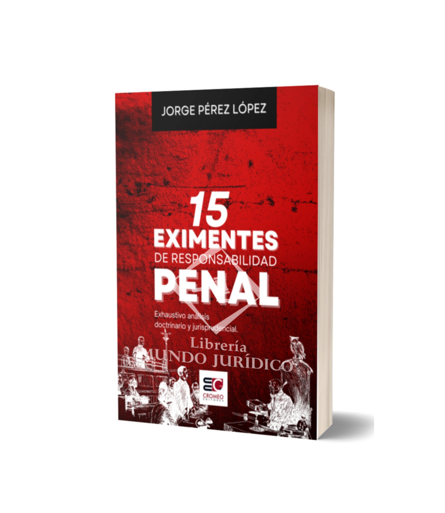 15 Eximentes De Responsabilidad Penal Exhaustivo Análisis Doctrinario